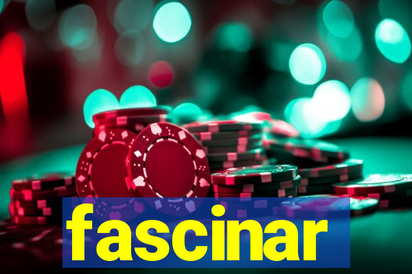 fascinar