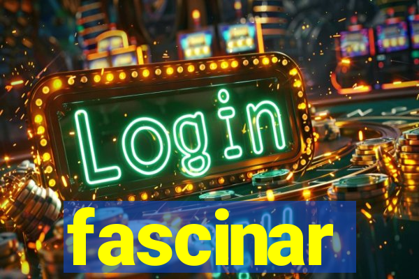 fascinar