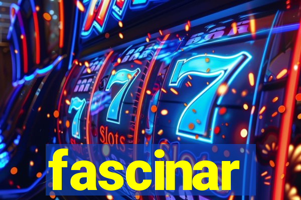 fascinar