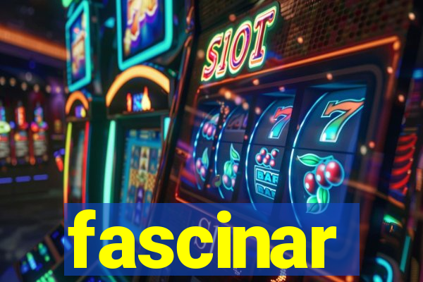 fascinar