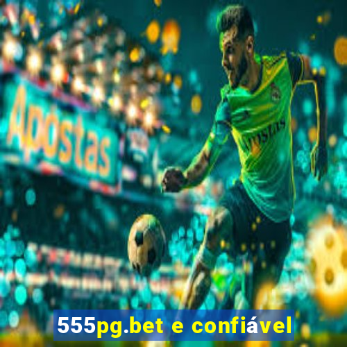 555pg.bet e confiável