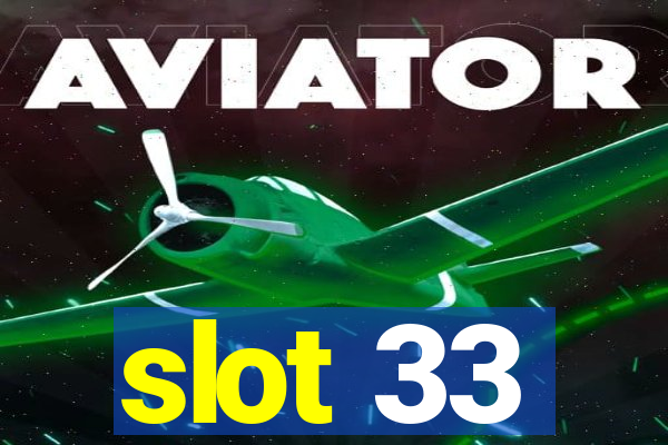 slot 33