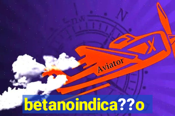 betanoindica??o