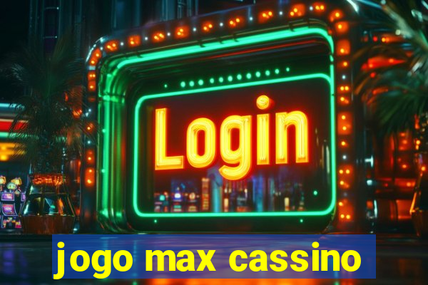 jogo max cassino