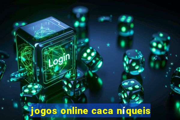 jogos online caca níqueis