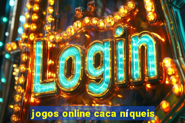 jogos online caca níqueis