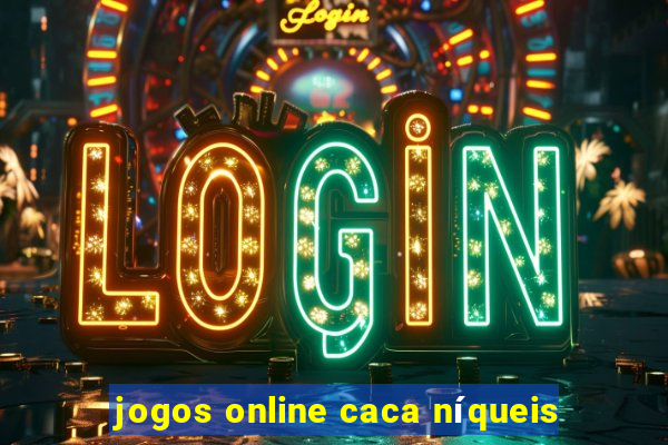 jogos online caca níqueis