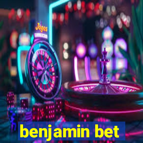 benjamin bet