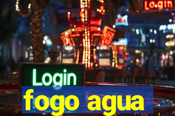 fogo agua