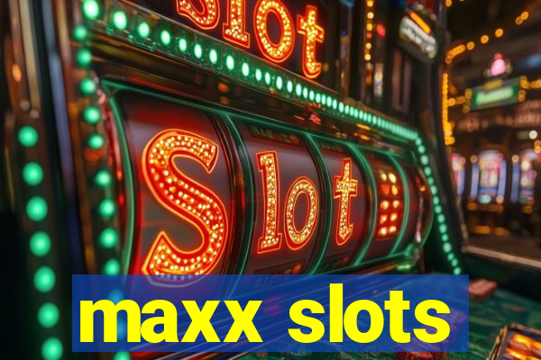 maxx slots