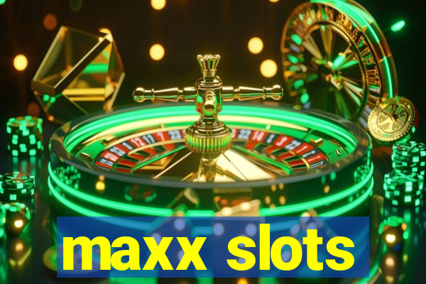 maxx slots