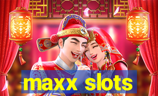 maxx slots