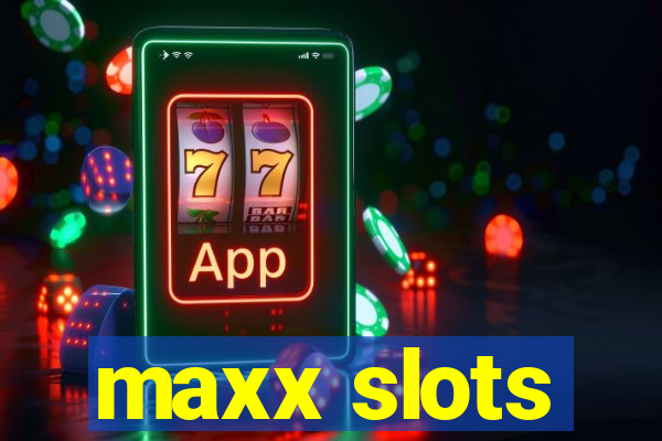 maxx slots