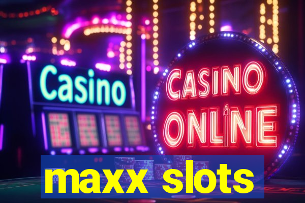 maxx slots