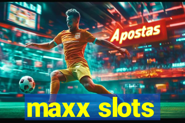 maxx slots