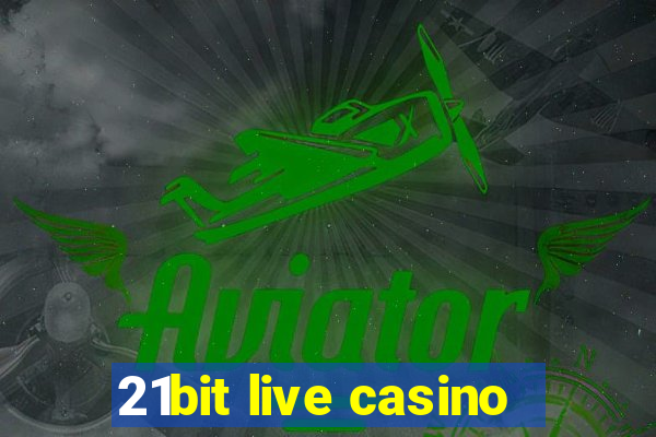 21bit live casino