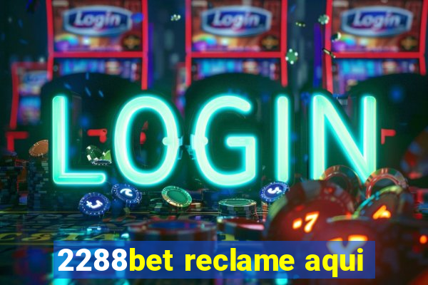 2288bet reclame aqui