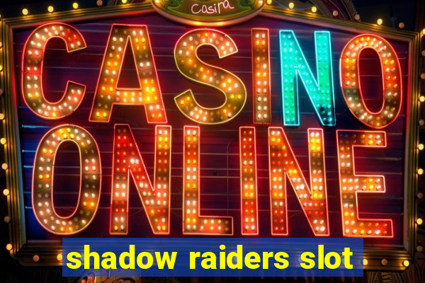 shadow raiders slot