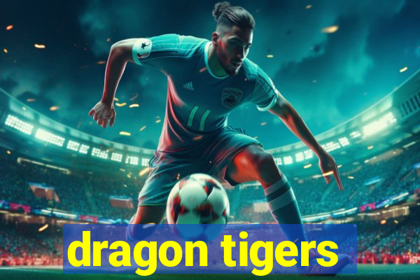 dragon tigers