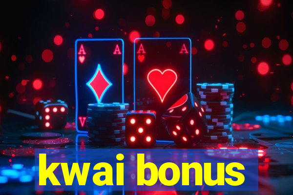 kwai bonus