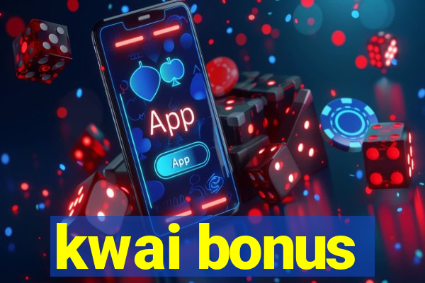 kwai bonus