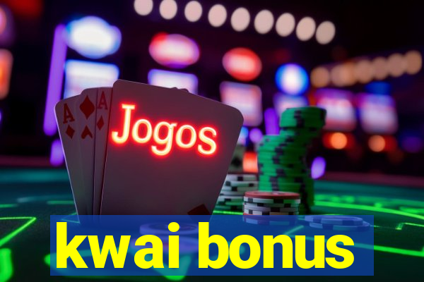 kwai bonus