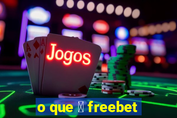 o que 茅 freebet