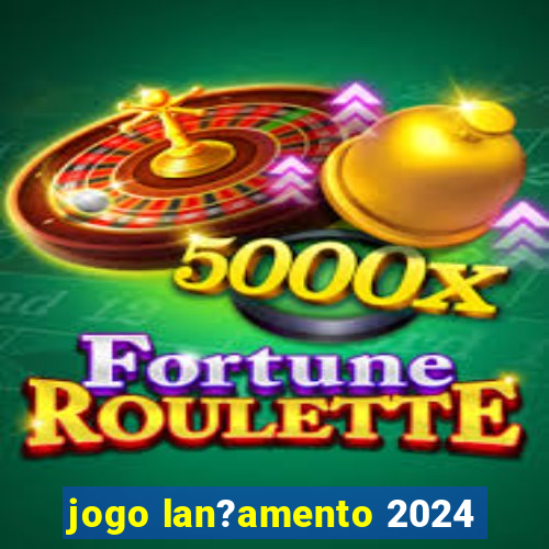 jogo lan?amento 2024