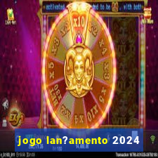 jogo lan?amento 2024