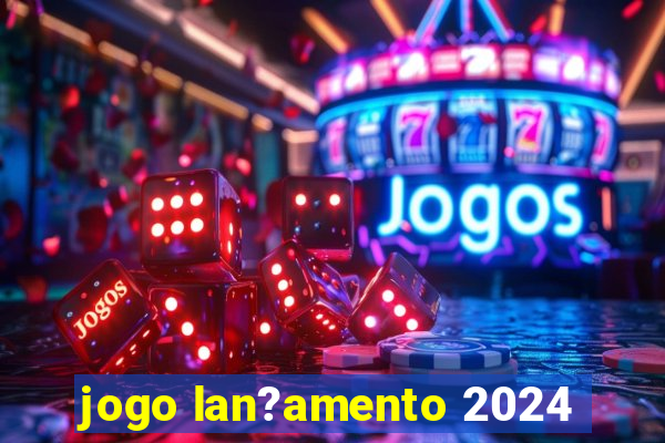 jogo lan?amento 2024