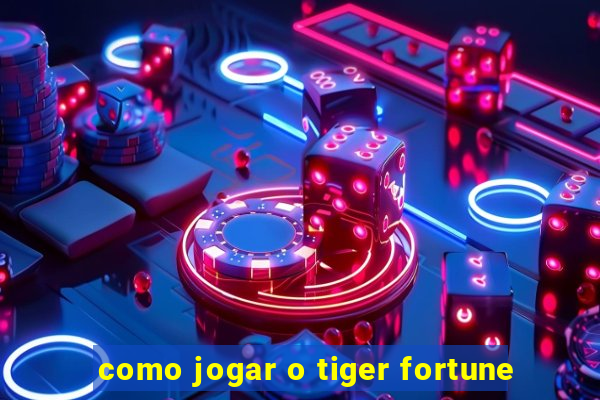 como jogar o tiger fortune