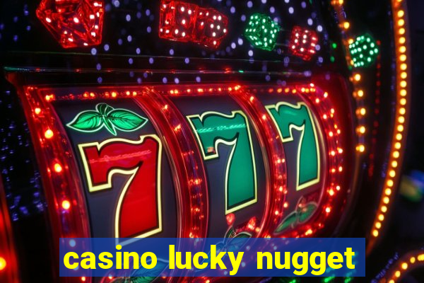 casino lucky nugget