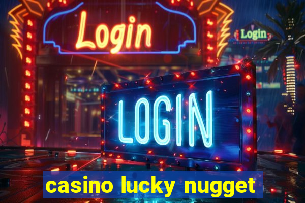 casino lucky nugget