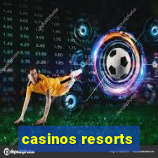 casinos resorts