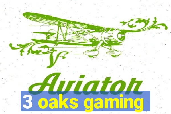 3 oaks gaming