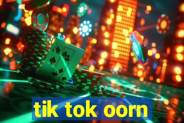 tik tok oorn