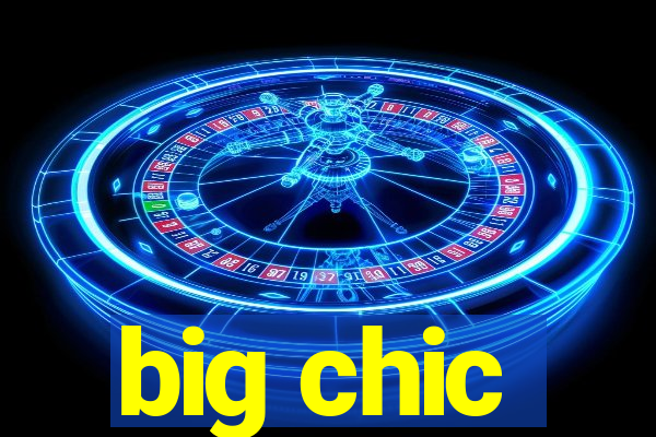 big chic