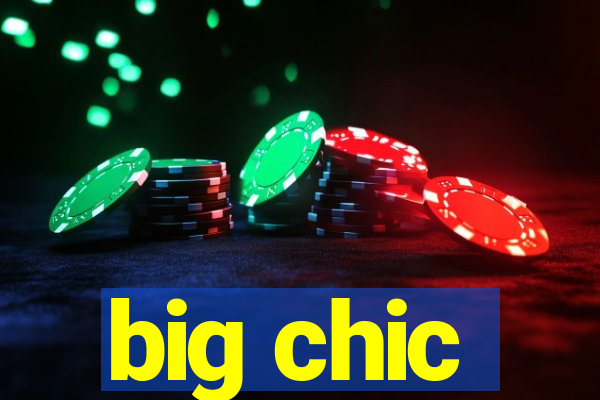 big chic