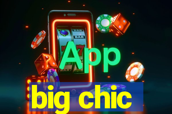 big chic