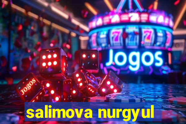 salimova nurgyul