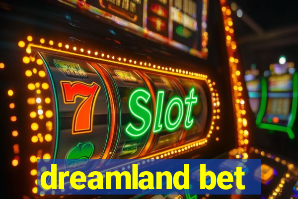 dreamland bet