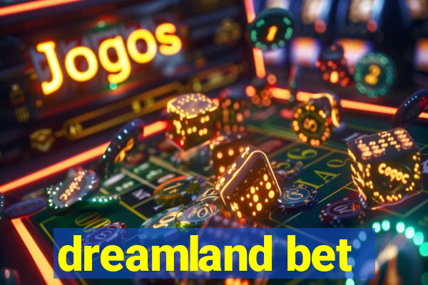 dreamland bet