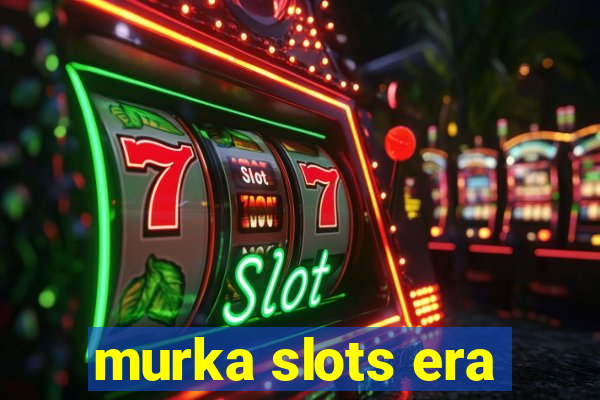 murka slots era