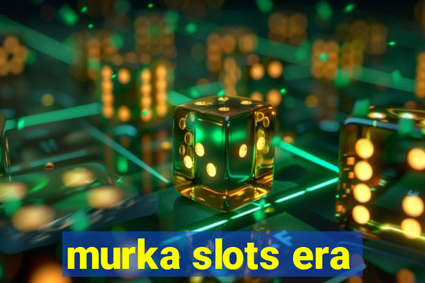 murka slots era