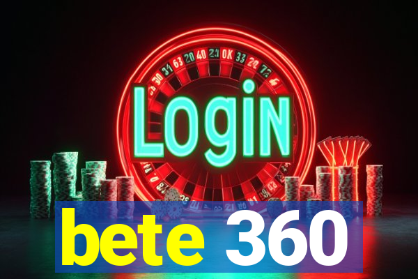 bete 360