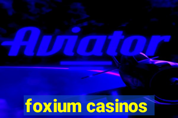 foxium casinos