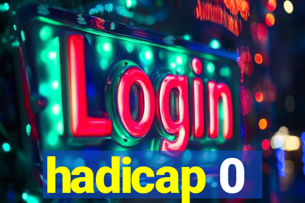 hadicap 0