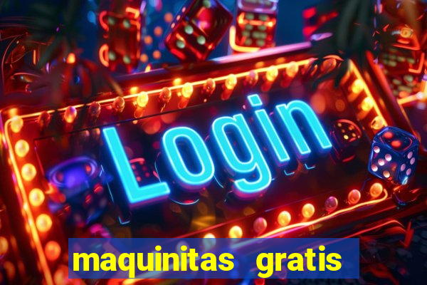 maquinitas gratis de casino