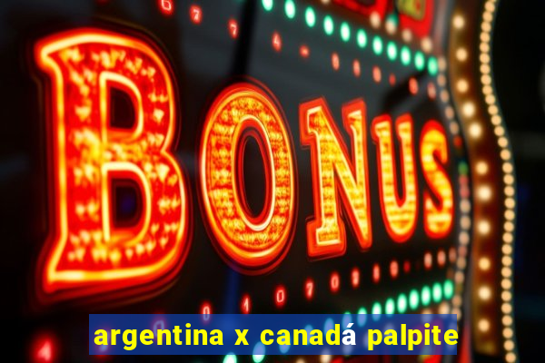 argentina x canadá palpite