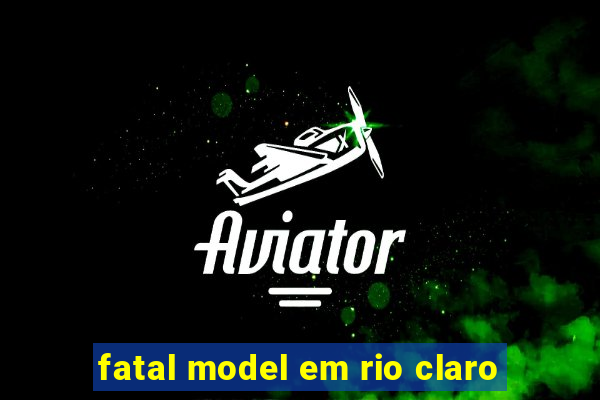 fatal model em rio claro